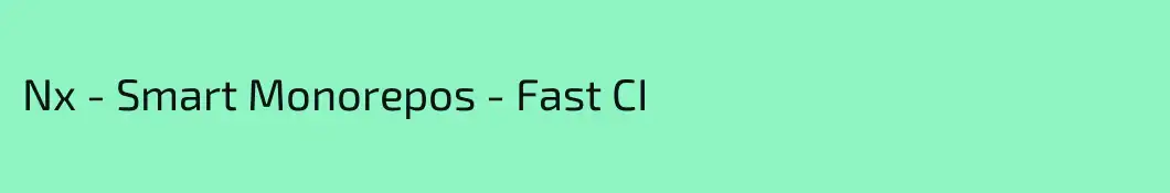 Nx - Smart Monorepos - Fast CI